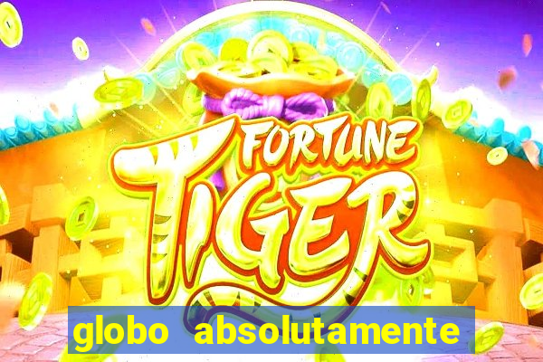 globo absolutamente sobre tudo